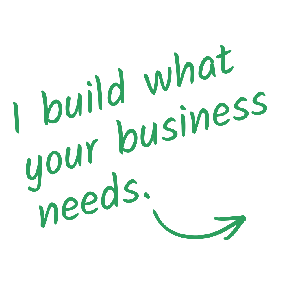 I build what your business needs